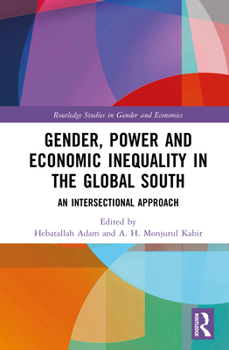 Gender, Power and Economic Inequality in the Global South: An Intersectional Approach (Routledge Studies in Gender and Economics)