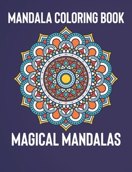 Mandala Coloring Book: Magical Mandalas | An Adult Coloring Book with Fun, Easy, and Relaxing Mandalas