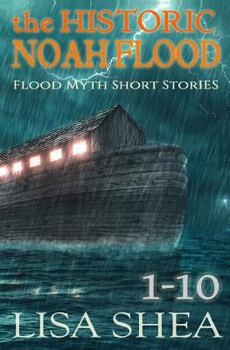 Paperback The Historic Noah Flood - Flood Myth Short Stories Books 1-10 Book