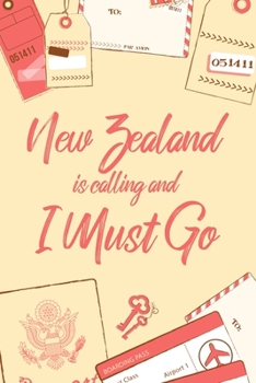 New Zealand Is Calling And I Must Go: 6x9" Dot Bullet Notebook/Journal Funny Adventure, Travel, Vacation, Holiday Diary Gift Idea