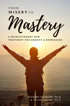 Paperback From Misery to Mastery: A Revolutionary New Treatment for Anxiety and Depression Book