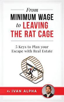 Paperback From Minimum Wage to Leaving the Rat Cage: 5 Keys to Plan your Escape with Real Estate Book