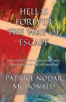 Paperback Hell is Forever: The Way of Escape: An In-Depth Look at Death and Hell, Providing Hope for the Hopeless Book