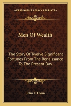 Men of Wealth; The Story of Twelve Significant Fortunes from the Renaissance to the Present Day (Essay Index Reprint Series)