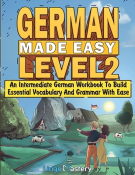 Paperback German Made Easy Level 2: An Intermediate German Workbook To Build Essential Vocabulary And Grammar With Ease (German Audio Lessons Included) Book