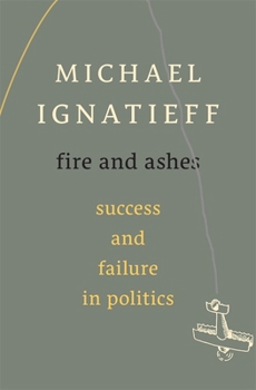Hardcover Fire and Ashes: Success and Failure in Politics Book