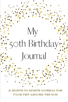 Paperback My 50th Birthday Journal: A month to month Journal for your trip around the sun Book