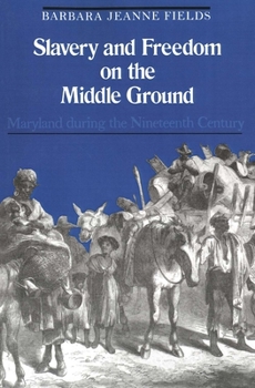 Slavery and Freedom on the Middle Ground: Maryland During the Nineteenth Century (Yale Historical Publications Series) - Book  of the Yale Historical Publications Series