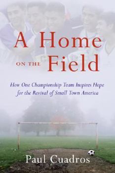 Hardcover A Home on the Field: How One Championship Team Inspires Hope for the Revival of Small Town America Book