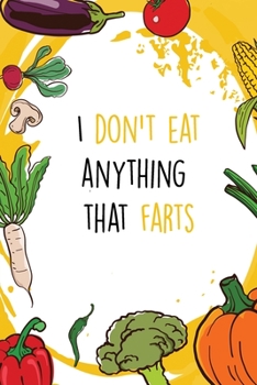 Paperback I Don't Eat Anything That Farts: Funny Notebook/Journal for vegans and vegetarians, Suitable for Men and Women, Teens and Adults. Book