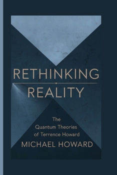 RETHINKING REALITY: The Quantum Theories of Terrence Howard