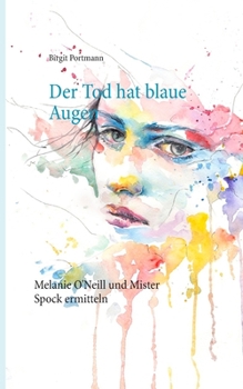 Der Tod hat blaue Augen: Augsburg Krimi - Melanie O'Neill und Mister Spock ermitteln