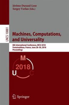 Paperback Machines, Computations, and Universality: 8th International Conference, McU 2018, Fontainebleau, France, June 28-30, 2018, Proceedings Book