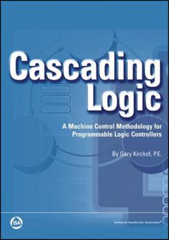 Paperback Cascading Logic: A Machine Control Methodology for Programmable Logic Controllers (International Society of Automation) Book