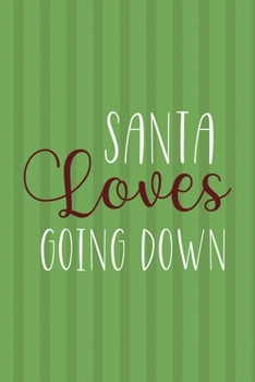 Santa Loves Going Down: Notebook Journal Composition Blank Lined Diary Notepad 120 Pages Paperback Green Paper Santa