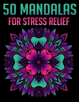 50 Mandalas for Stress Relief : Mandala Coloring Books for Adults Relaxation