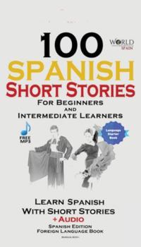 Paperback 100 Spanish Short Stories for Beginners Learn Spanish with Stories Including Audio: Spanish Edition Foreign Language Bilingual Book 1 Book