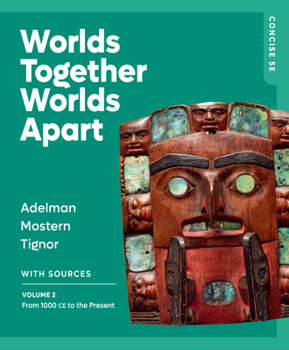 Worlds Together, Worlds Apart: From 1000 CE to the Present (Volume 2)