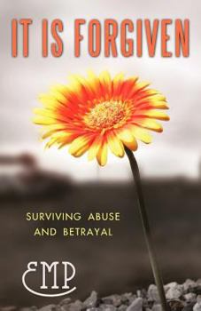 Paperback It Is Forgiven: Surviving Abuse and Betrayal Book