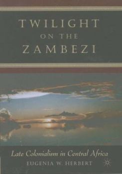 Hardcover Twilight on the Zambezi: Late Colonialism in Central Africa Book
