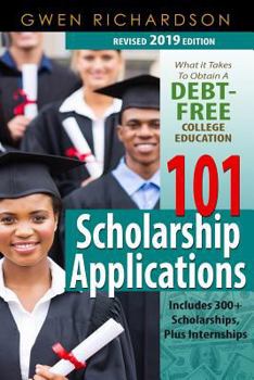 Paperback 101 Scholarship Applications (2019 Revised Edition): What It Takes to Obtain a Debt-Free College Education Book