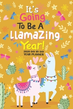 Llamazing Year: Llama 2020 Day By Day Year Planner, 2020 Year Planer, Alpaca Journal Notebook Planner, Daily Notebook Planner, Daily Journal Notebook: ... Planner: Llama 2020 Day By Day Year Planner