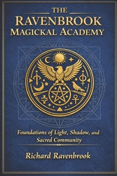 THE RAVENBROOK MAGICKAL ACADEMY: Foundations of Light, Shadow, and Sacred Community