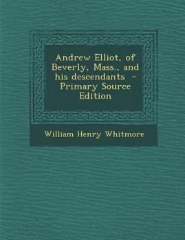 Paperback Andrew Elliot, of Beverly, Mass., and His Descendants - Primary Source Edition Book