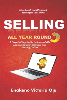 Paperback Selling All Year Round: A Step-By-Step Guide to Successfully Launching Your Business and Selling Online Book