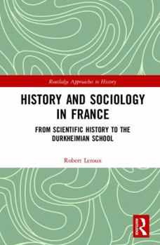 Hardcover History and Sociology in France: From Scientific History to the Durkheimian School Book