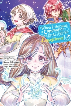 When I Became a Commoner, They Broke Off Our Engagement!, Vol. 5 (When I Became a Commoner, They Broke Off Our Engagement!, 5)