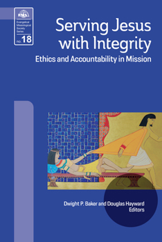 Paperback Serving Jesus with Integrity: Ethics and Accountability in Mission Book