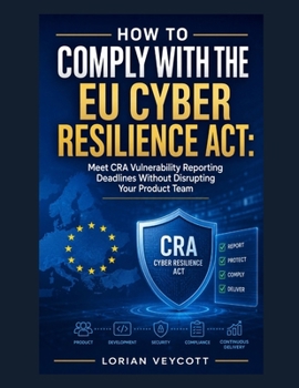 How to Comply with the EU Cyber Resilience Act: Meet CRA Vulnerability Reporting Deadlines Without Disrupting Your Product Team