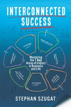 Paperback Interconnected Success: Mastering the 7 Key Areas of Impact in Business and Life Book