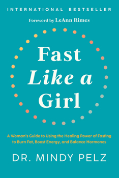 Hardcover Fast Like a Girl: A Woman's Guide to Using the Healing Power of Fasting to Burn Fat, Boost Energy, and Balance Hormones Book