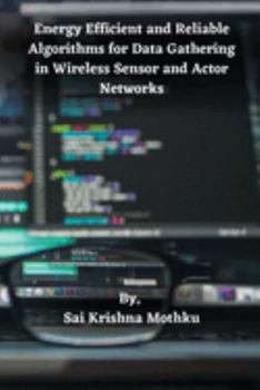 Paperback Energy Efficient and Reliable Algorithms for Data Gathering in Wireless Sensor and Actor Networks Book