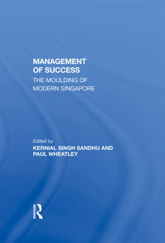 Hardcover The Management of Success: The Moulding of Modern Singapore Book