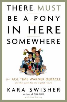 Hardcover There Must Be a Pony in Here Somewhere: The AOL Time Warner Debacle and the Quest for a Digital Future Book