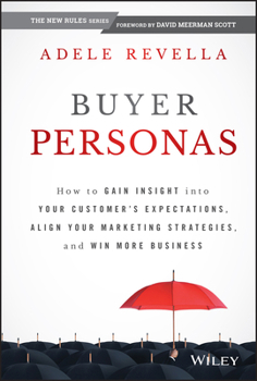 Hardcover Buyer Personas: How to Gain Insight Into Your Customer's Expectations, Align Your Marketing Strategies, and Win More Business Book