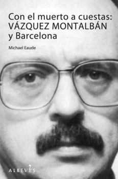Paperback Con El Muerto a Cuestas: Vazquez Montalban y Barcelona [Spanish] Book
