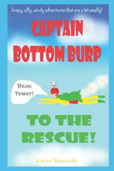 Paperback Captain Bottomburp to the rescue!: Crazy, silly, windy adventures that are a bit smelly! Book