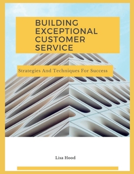 Paperback Delivering Exceptional Customer Service: Strategies and techniques for success Book