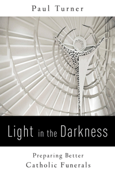 Paperback Light in the Darkness: Preparing Better Catholic Funerals Book