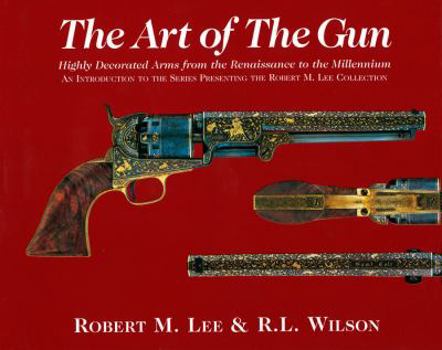 Hardcover The Art of the Gun: Selections from the Robert M. Lee Collection Book