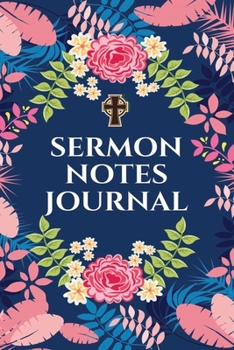Paperback Sermon Notes Journal: A Perfect Journal To Record And Remember Each Week's Sermon (Bible Study Journal, Church Notebook, Christian Notebook) Book