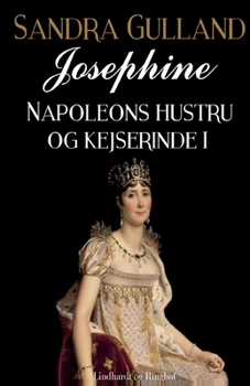 Josephine: Napoleons hustru og kejserinde I