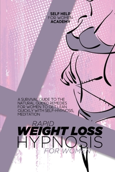 Rapid Weight Loss Hypnosis For Women: A Survival Guide To The Natural Guided Remedies For Women To Get Lean Quickly With Self-Hypnosis, Meditation