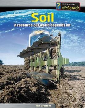 Paperback Soil: A Resource Our World Depends On (Heinemann InfoSearch, Managing Our Resources) Book
