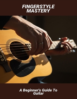 Paperback Fingerstyle Mastery: A Beginner'S Guide To Guitar Book