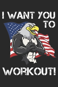 Paperback I Want You To Workout: Funny Workout Notebook for any patriotic bodybuilding and fitness enthusiast. DIY Fitness Tracker Gym Motivational Quo Book